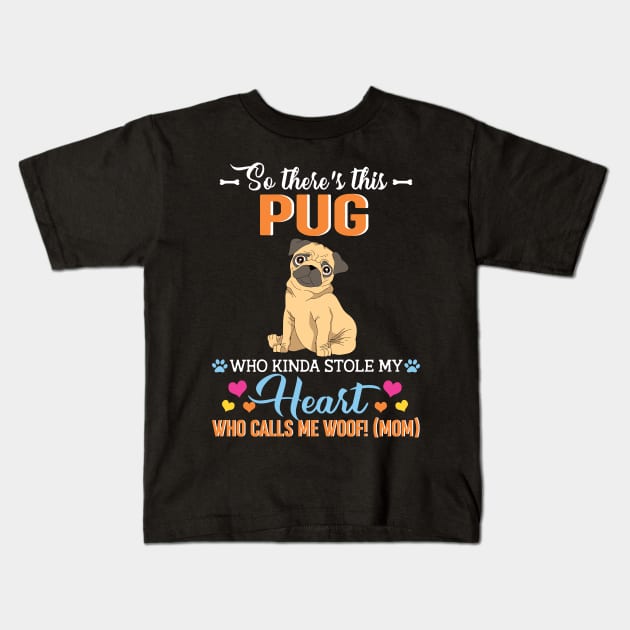 So there's this Pug who kinda stole my heart who calls me woof (Mom) Kids T-Shirt by vip.pro123